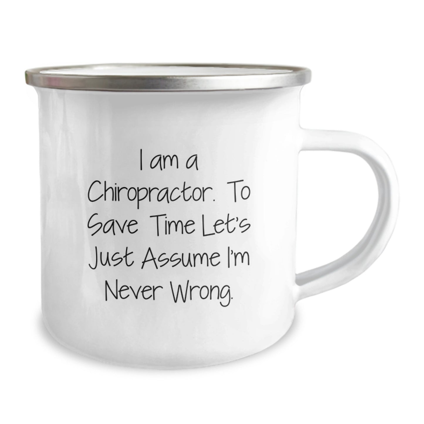 Funny Chiropractor Birthday Unique Gifts for Chiropractor - Gifts from Friends - Camping Mug with 'I Am A Chiropractor. To Save Time Let's Just Assume I'm Never Wrong.' Quote - Image 2