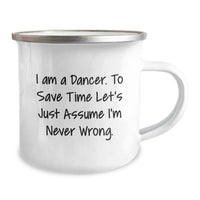 Load image into Gallery viewer, Funny Dancer Gifts from Friends - I Am A Dancer. To Save Time Let&#39;s Just Assume I&#39;m Never Wrong. Dancer Camping Mug Christmas Unique Gifts - Image 2
