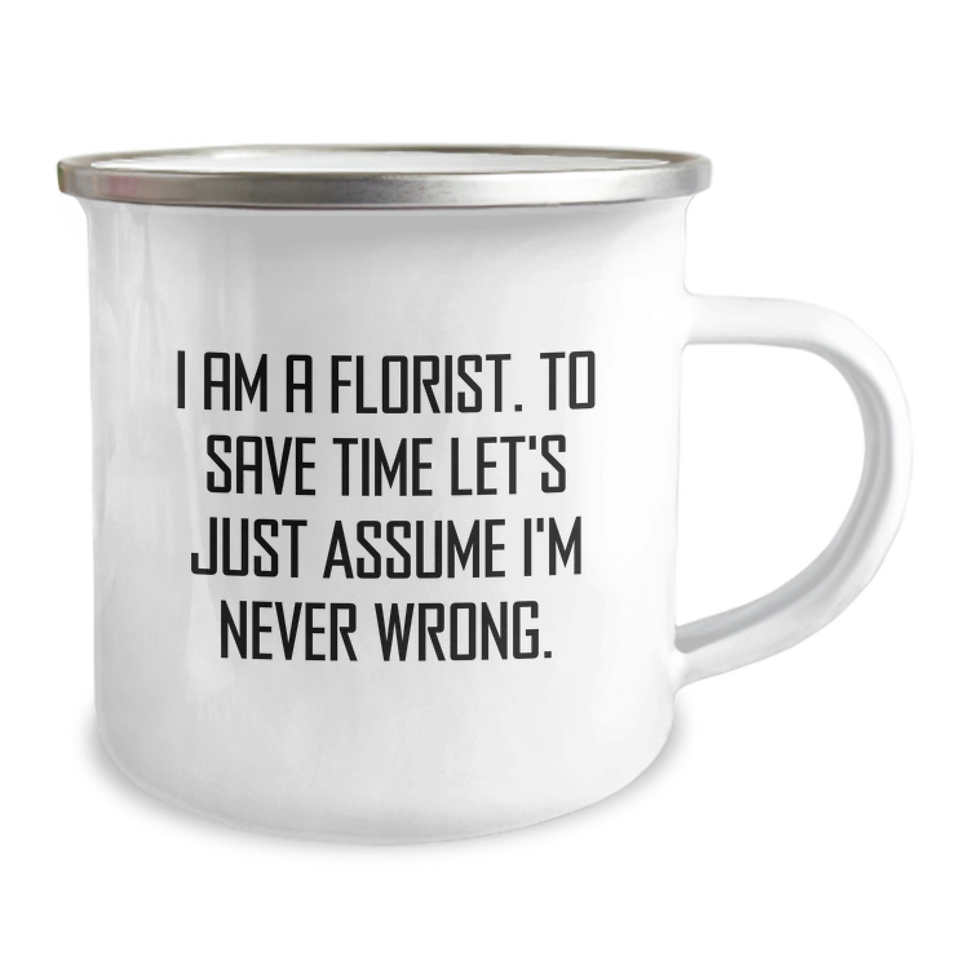 Cute Florist Christmas Unique Gifts, 'I Am A Florist. To Save Time Let's Just Assume I'm Never Wrong.' Funny Camping Mug for Friends, Family, or Coworkers - Image 2