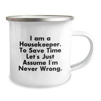 Load image into Gallery viewer, Funny Housekeeper Gifts from Friends for Christmas Unique Mugs, Camping Mug with Inspirational Quote for Housekeeper, &#39;I Am A Housekeeper. To Save Time Let&#39;s Just Assume I&#39;m Never Wrong.&#39; - Image 2
