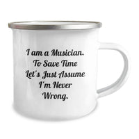 Load image into Gallery viewer, Funny Musician Christmas Unique Gifts for Men - Musician Camping Mug, I Am A Musician. To Save Time Let&#39;s Just Assume I&#39;m Never Wrong. - Image 2
