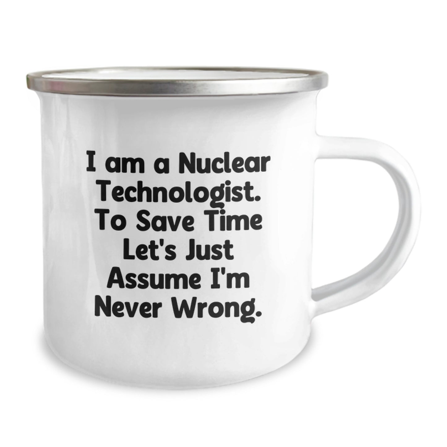 Funny Nuclear Technologist Gifts for Men from Friends - I'm Never Wrong Camping Mug - Image 2