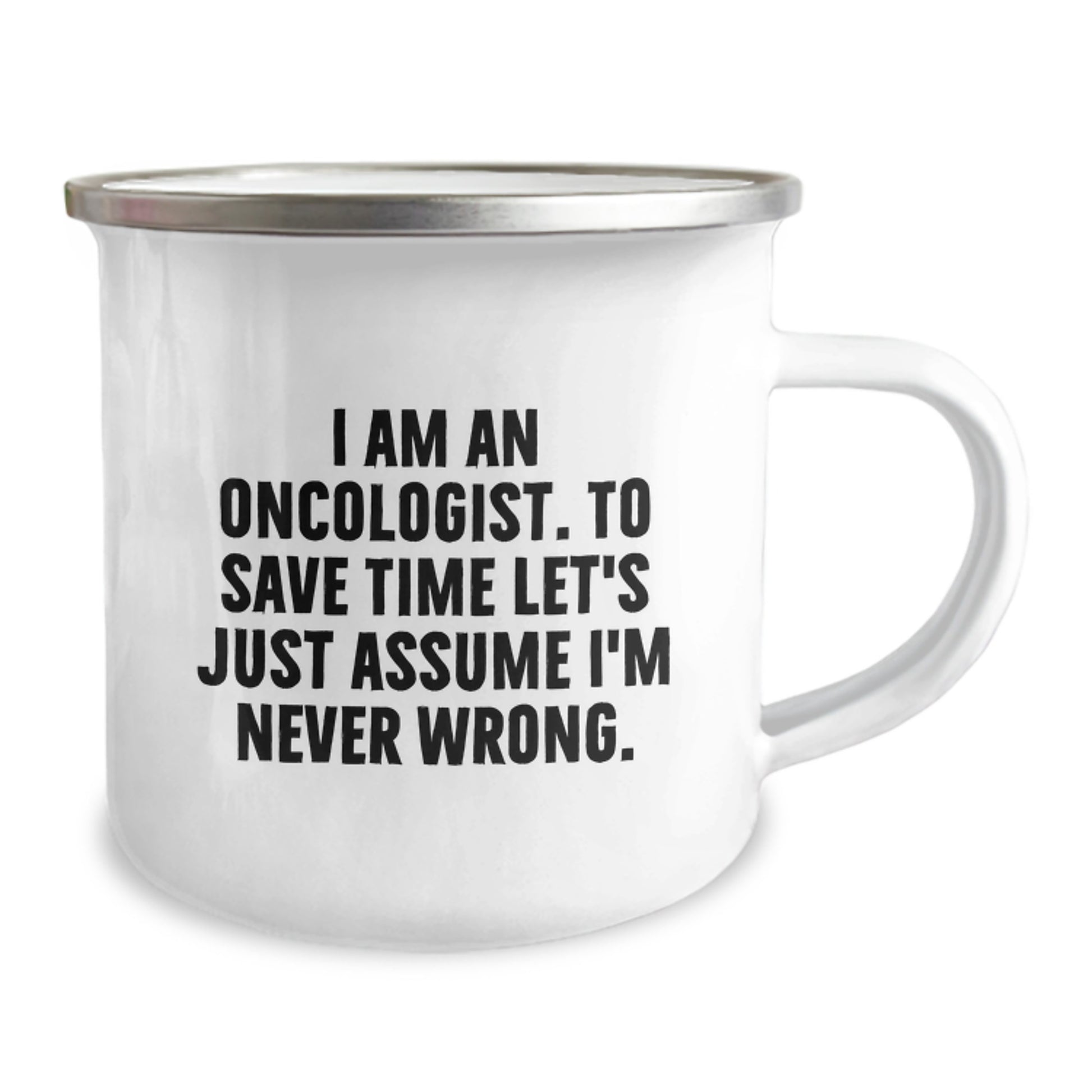 Funny Oncologist Gifts from Friends - I Am An Oncologist, To Save Time Let's Just Assume I'm Never Wrong. Christmas Unique Mug - Image 2
