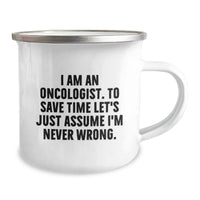 Load image into Gallery viewer, Funny Oncologist Gifts from Friends - I Am An Oncologist, To Save Time Let&#39;s Just Assume I&#39;m Never Wrong. Christmas Unique Mug - Image 2
