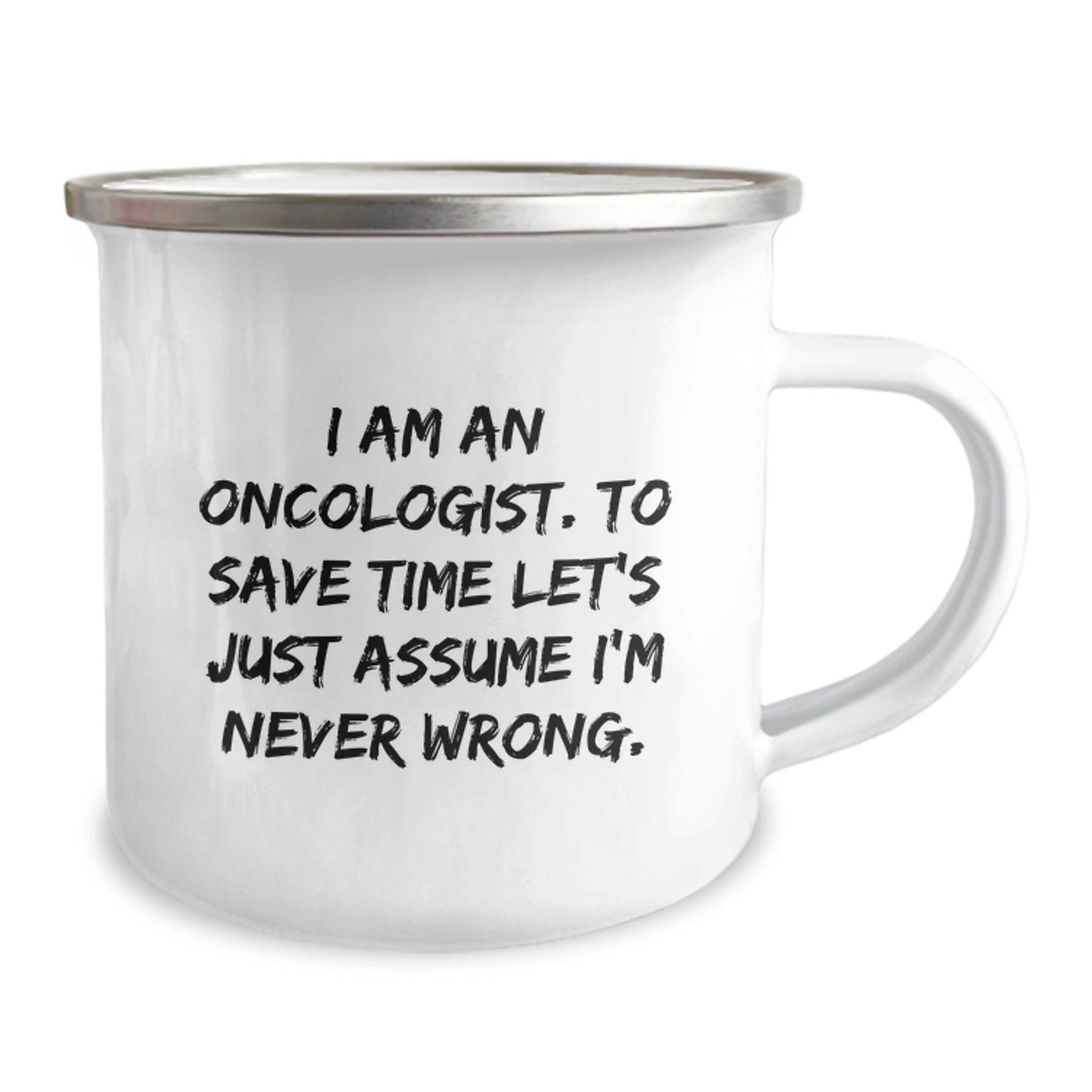 Funny Oncologist Gifts for Men, Camping Mug, I Am An Oncologist. To Save Time Let's Just Assume I'm Never Wrong. Christmas Unique Gifts from Family - Image 2
