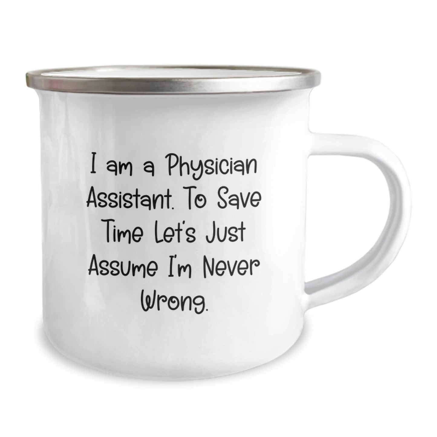 Funny Gifts from Friends for Physician Assistant - Christmas Unique Mugs for Camping Lovers - I Am A Physician Assistant. To Save Time Let's Just Assume I'm Never Wrong. - Camping Mug - Image 2
