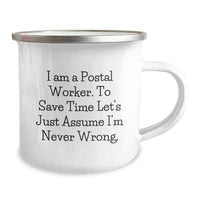 Load image into Gallery viewer, Funny Gifts from Friends and Family for Postal Worker Camping Mug - I Am A Postal Worker. To Save Time Let&#39;s Just Assume I&#39;m Never Wrong. - Unique Christmas Unique Gifts for Men and Women - Image 2
