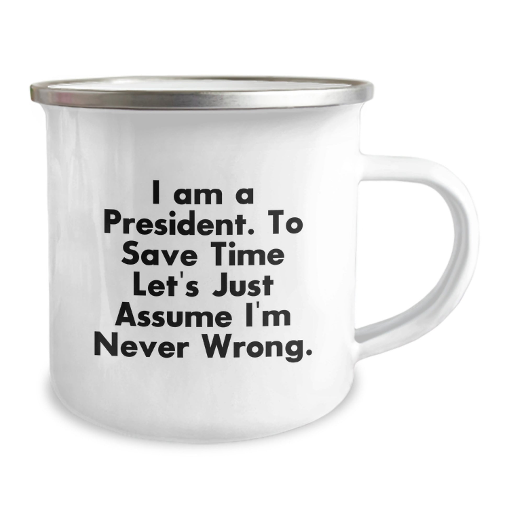 Funny President Gifts from Friends, Unique Camping Mugs for President, I Am A President. To Save Time Let's Just Assume I'm Never Wrong. - Image 2
