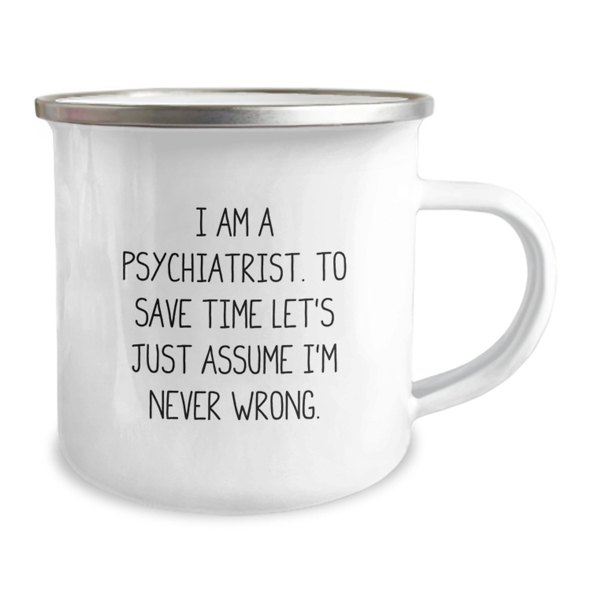 Funny Psychiatrist Gifts from Men to Friends, Unique Camping Mug with Christmas Humor for Psychiatrist, 'I Am A Psychiatrist. To Save Time Let's Just Assume I'm Never Wrong.' - Image 2