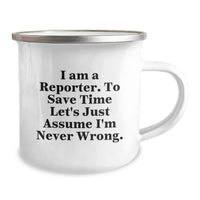 Load image into Gallery viewer, Funny Reporter Gifts from Friends to Reporter, Christmas Unique Mug for Camping Lover, &#39;I Am A Reporter. To Save Time Let&#39;s Just Assume I&#39;m Never Wrong.&#39; Quote - Image 2
