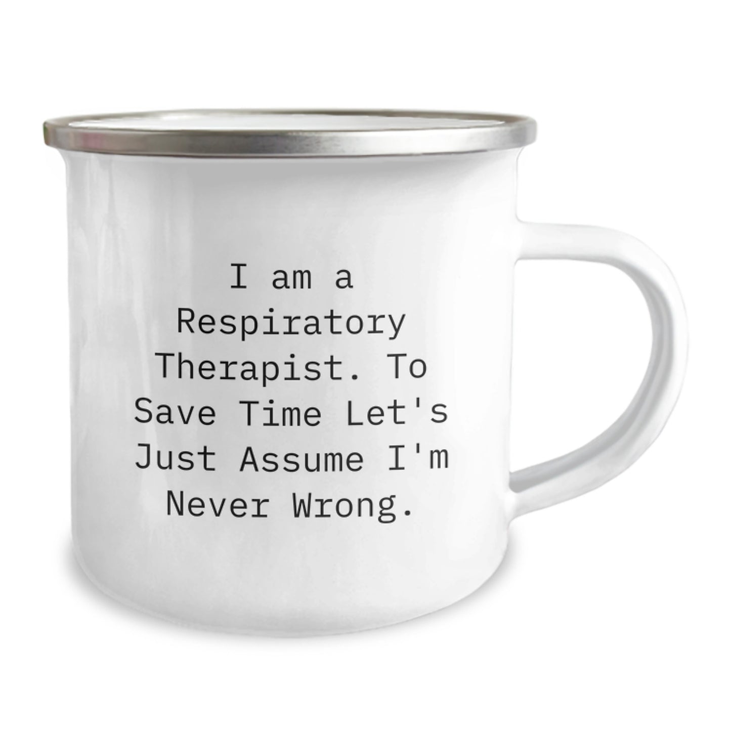 Funny Inspirational Gifts from Friends to Respiratory Therapist Men Camping Mug with 'I Am A Respiratory Therapist. To Save Time Let's Just Assume I'm Never Wrong.' Quote for Christmas Unique Gifts - Image 2