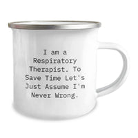Load image into Gallery viewer, Funny Inspirational Gifts from Friends to Respiratory Therapist Men Camping Mug with &#39;I Am A Respiratory Therapist. To Save Time Let&#39;s Just Assume I&#39;m Never Wrong.&#39; Quote for Christmas Unique Gifts - Image 2
