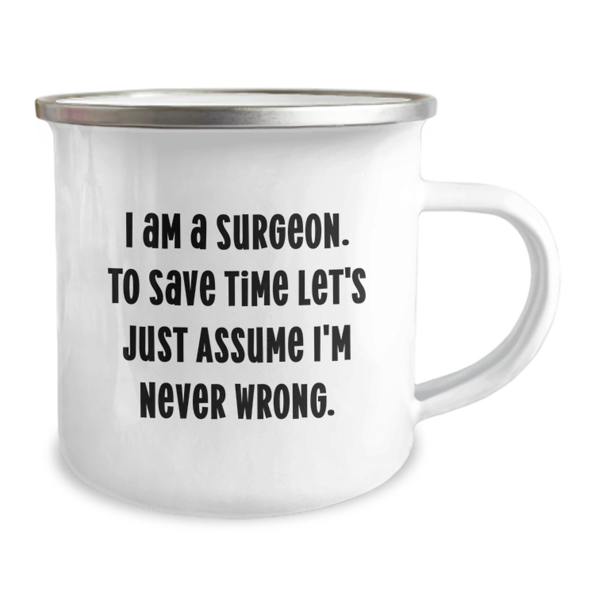Surgeon Funny Birthday Unique Gifts from Friends to Surgeon Men Camping Mug, I Am A Surgeon To Save Time Let's Just Assume I'm Never Wrong. - Image 2
