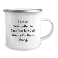 Load image into Gallery viewer, Funny Underwriter Gifts for Christmas - &#39;I Am An Underwriter. To Save Time Let&#39;s Just Assume I&#39;m Never Wrong.&#39; Camping Mug for Underwriter Friends Family - Image 2
