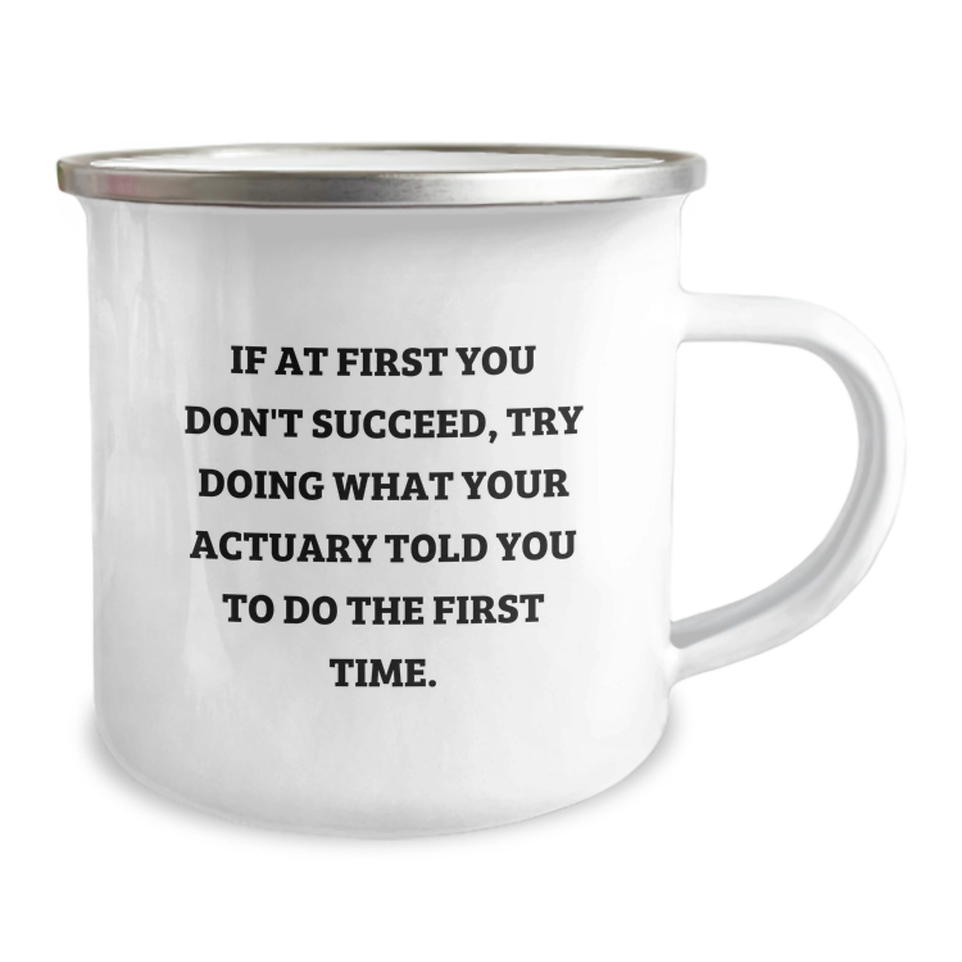 Funny Actuary Gifts, Unique Birthday Presents for Actuary Friends, If At First You Don't Succeed, Try Doing What Your Actuary Told You To Do The First Time. Camping Mug - Image 2