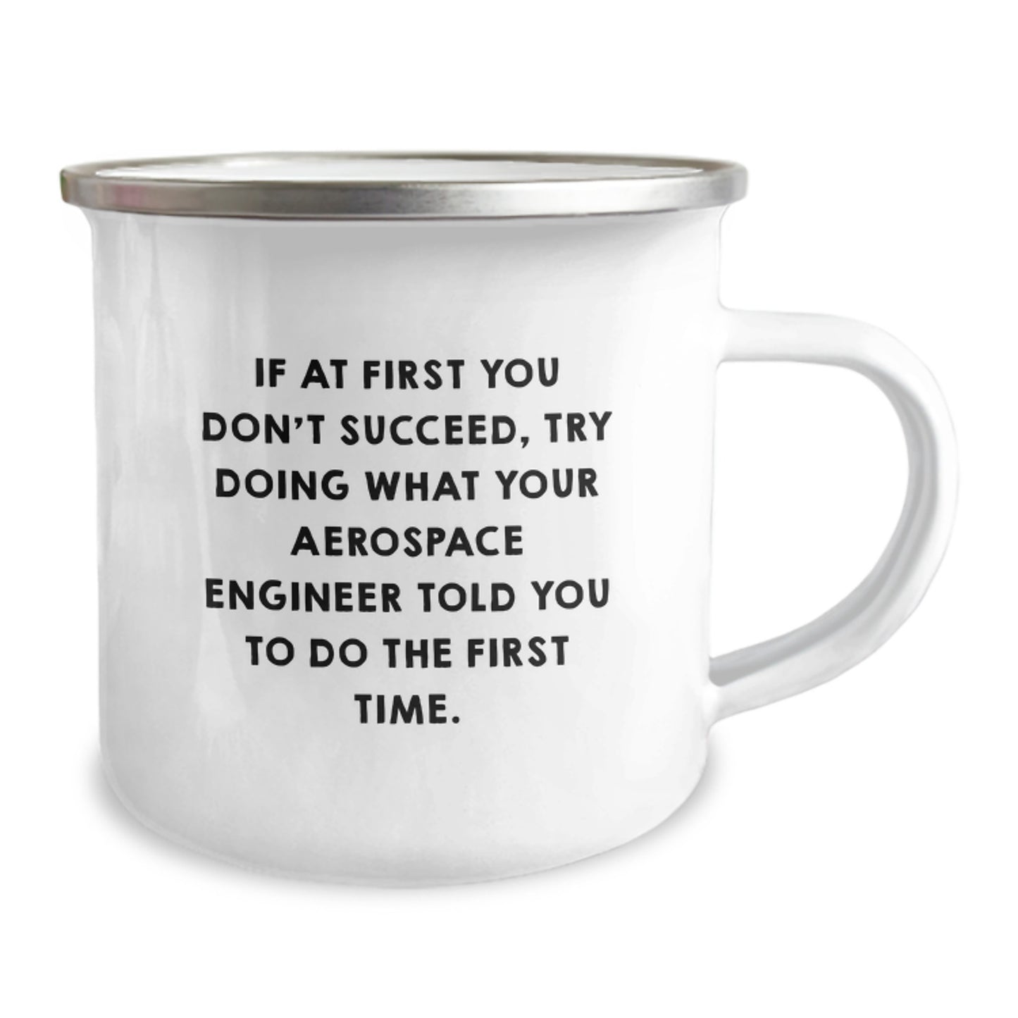 Funny Aerospace Engineer Gifts for Men - Camping Mug, If At First You Don't Succeed, Try Doing What Your Aerospace Engineer Told You To Do The First Time. Gifts from Men to Aerospace Engineer Friends - Image 2
