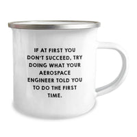 Load image into Gallery viewer, Funny Aerospace Engineer Gifts for Men - Camping Mug, If At First You Don&#39;t Succeed, Try Doing What Your Aerospace Engineer Told You To Do The First Time. Gifts from Men to Aerospace Engineer Friends - Image 2
