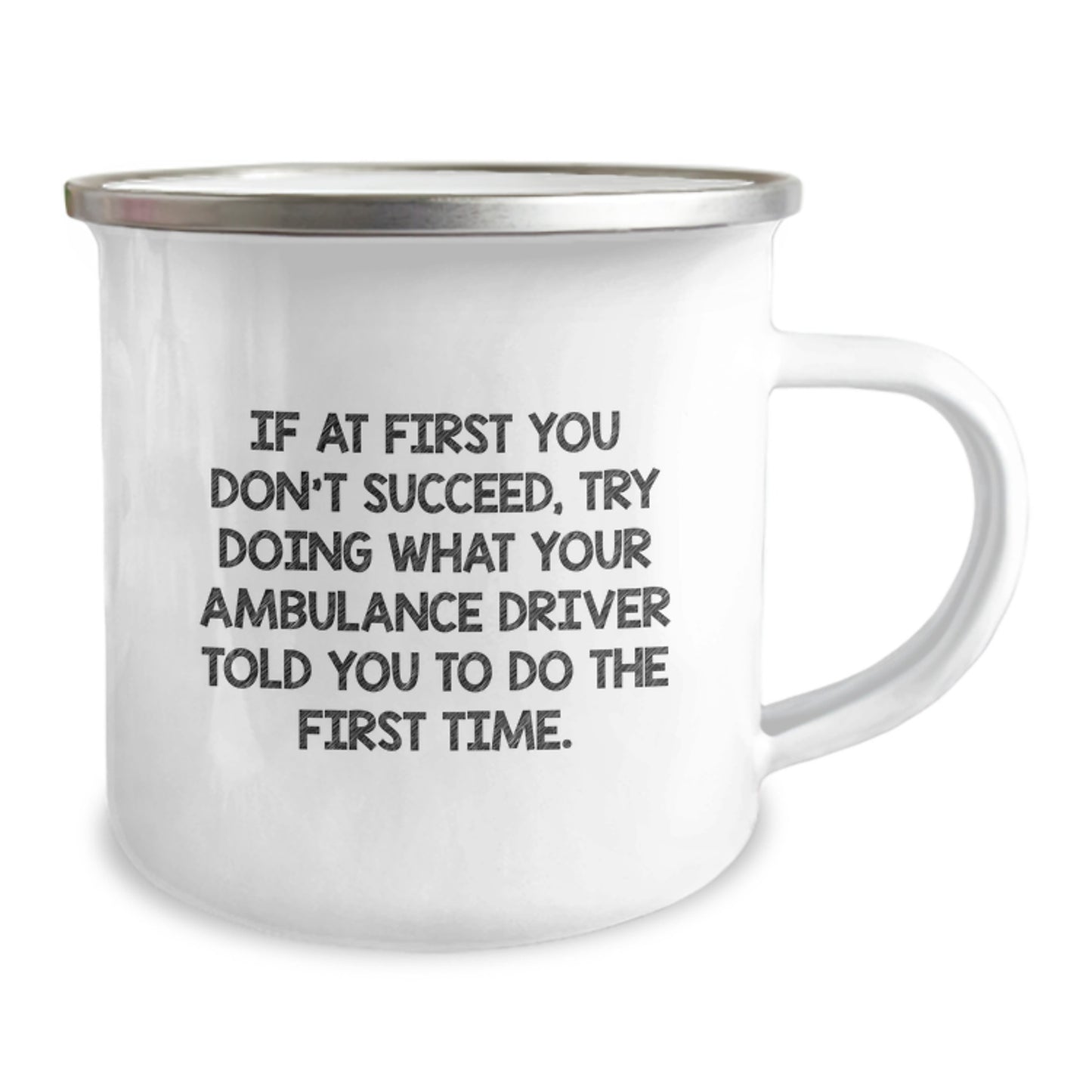 Funny Ambulance Driver Gifts for Him Camping Mug, If At First You Don't Succeed Try Doing What Your Ambulance Driver Told You To Do The First Time Valentine's Unique Gifts from Friends - Image 2