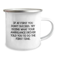 Load image into Gallery viewer, Funny Ambulance Driver Gifts for Him Camping Mug, If At First You Don't Succeed Try Doing What Your Ambulance Driver Told You To Do The First Time Valentine's Unique Gifts from Friends - Image 2
