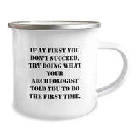 Load image into Gallery viewer, Funny Archeologist Gifts for Men, Archeology Lovers Unique Camping Mug - If At First You Don&#39;t Succeed, Try Doing What Your Archeologist Told You To Do The First Time, Gifts from Friends and Family - Image 2
