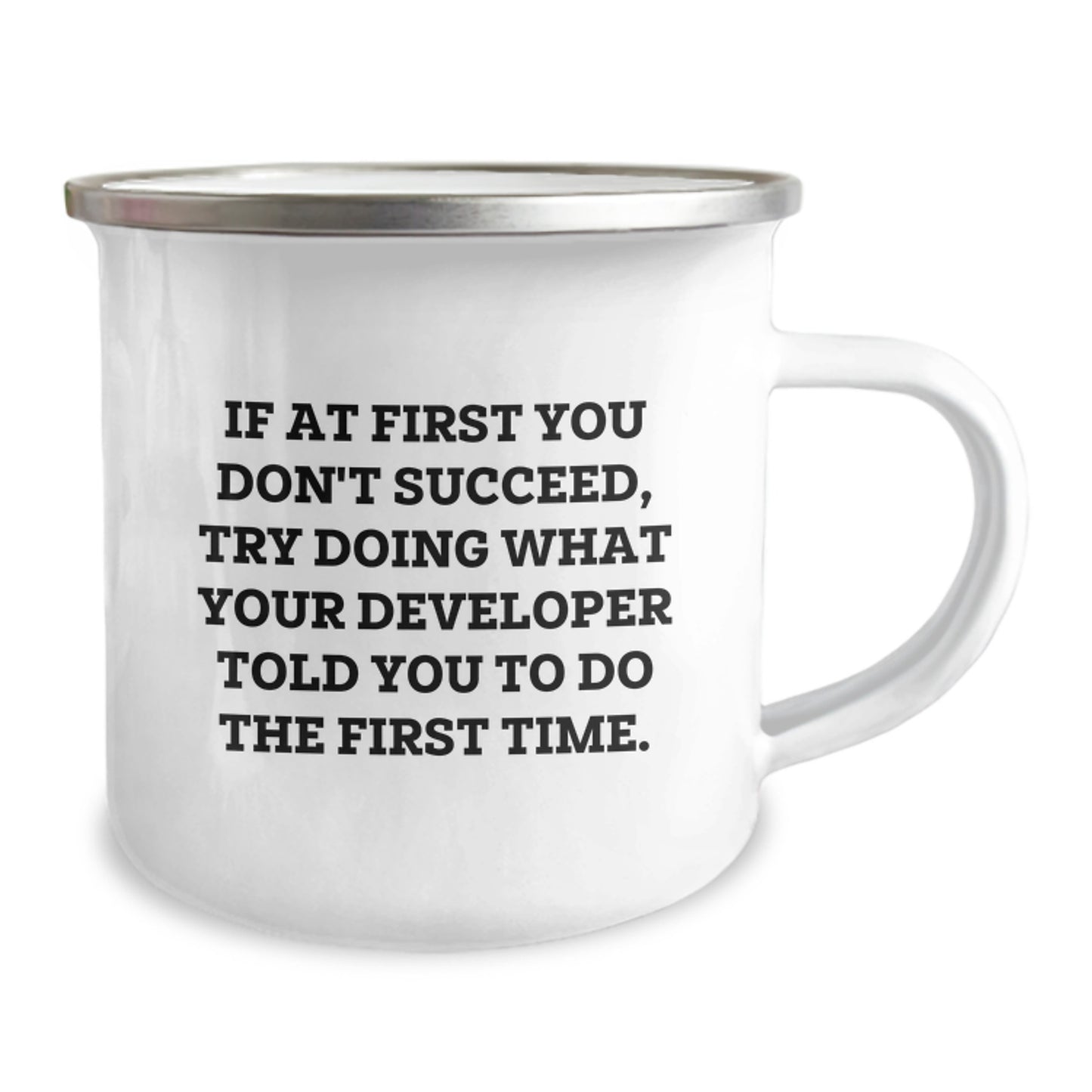 Funny Developer Gifts from Friends, Unique Christmas Unique Gifts for Developers, If At First You Don't Succeed Try Doing What Developer Told You To Do First Time Enamel Camping Mug - Image 2