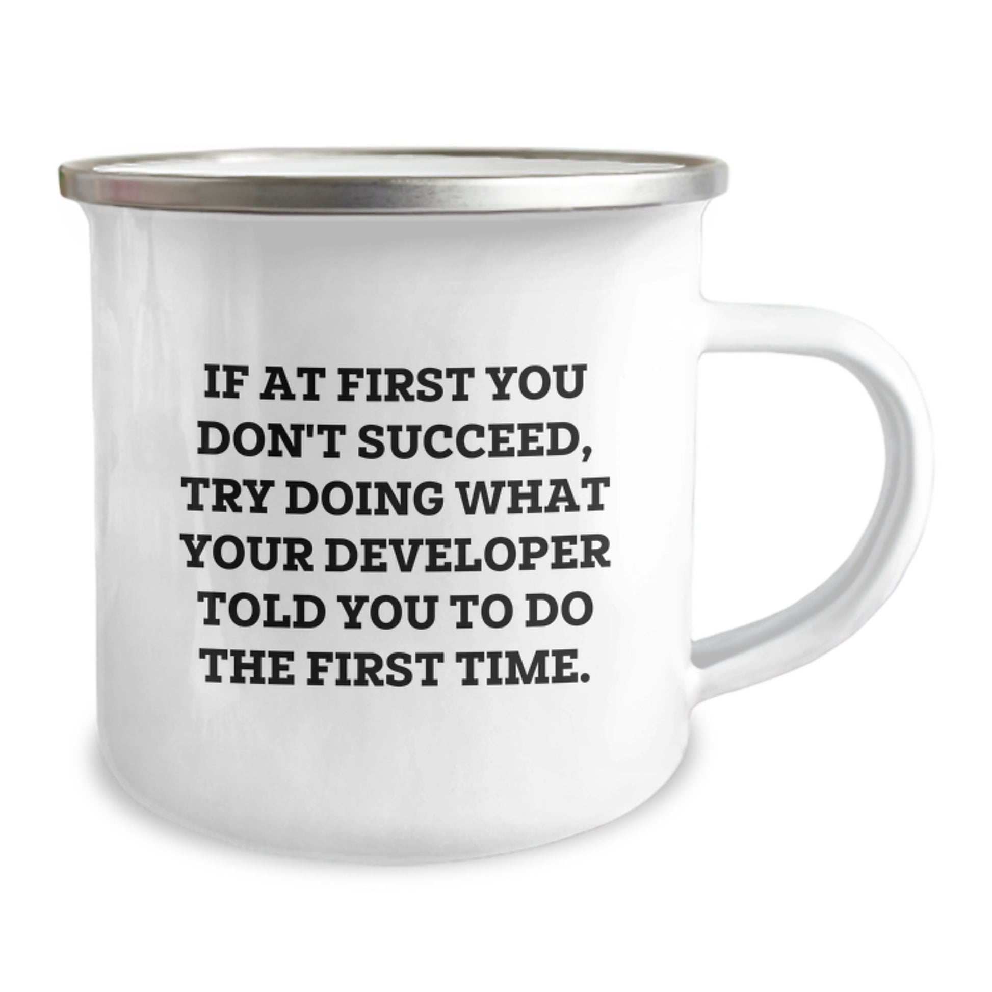 Funny Developer Gifts from Friends, Unique Christmas Unique Gifts for Developers, If At First You Don't Succeed Try Doing What Developer Told You To Do First Time Enamel Camping Mug - Image 2