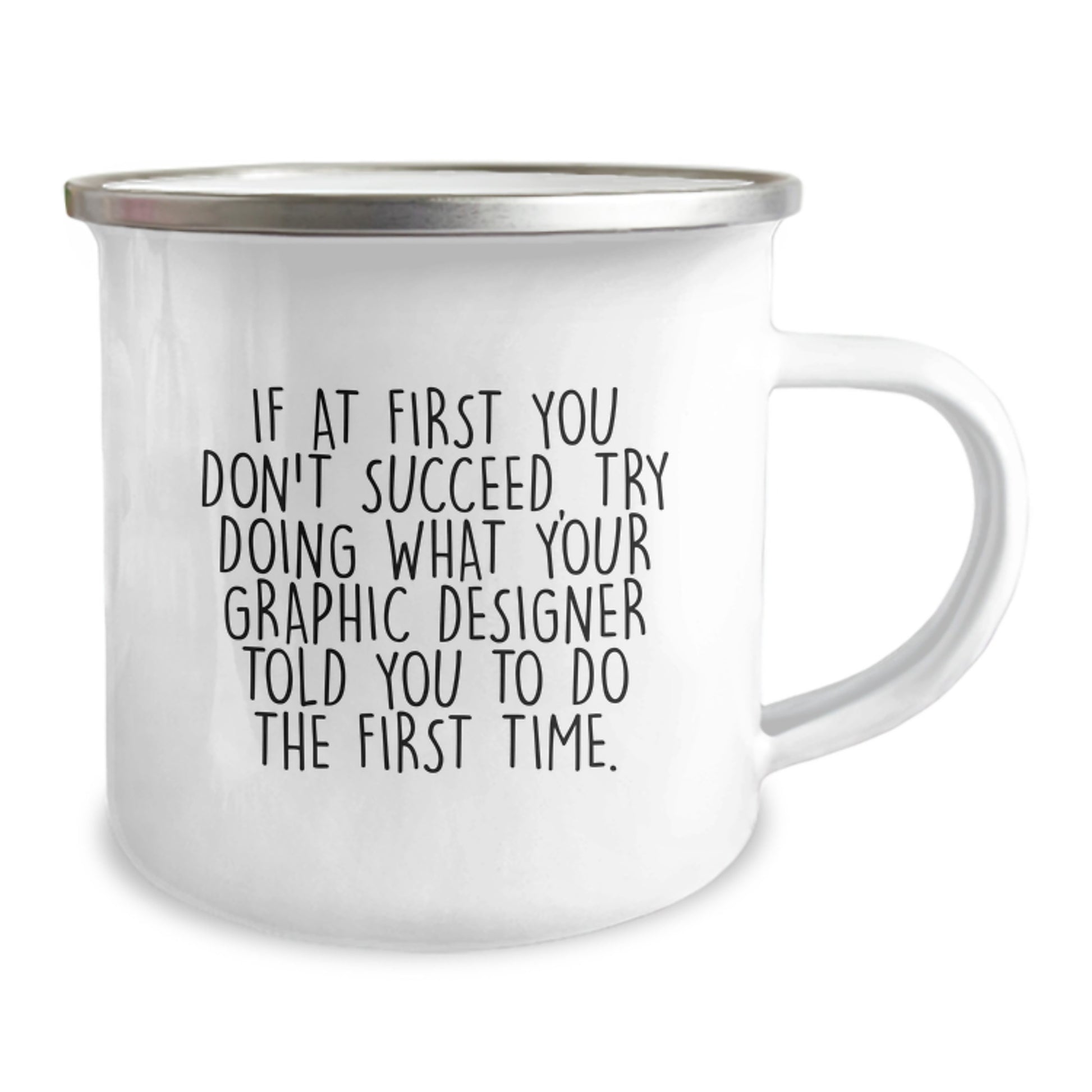 Funny Graphic Designer Gifts for Him - Camping Mug, If At First You Don't Succeed, Try Doing What Your Graphic Designer Told You To Do The First Time Birthday Unique Gifts from Friends - Image 2
