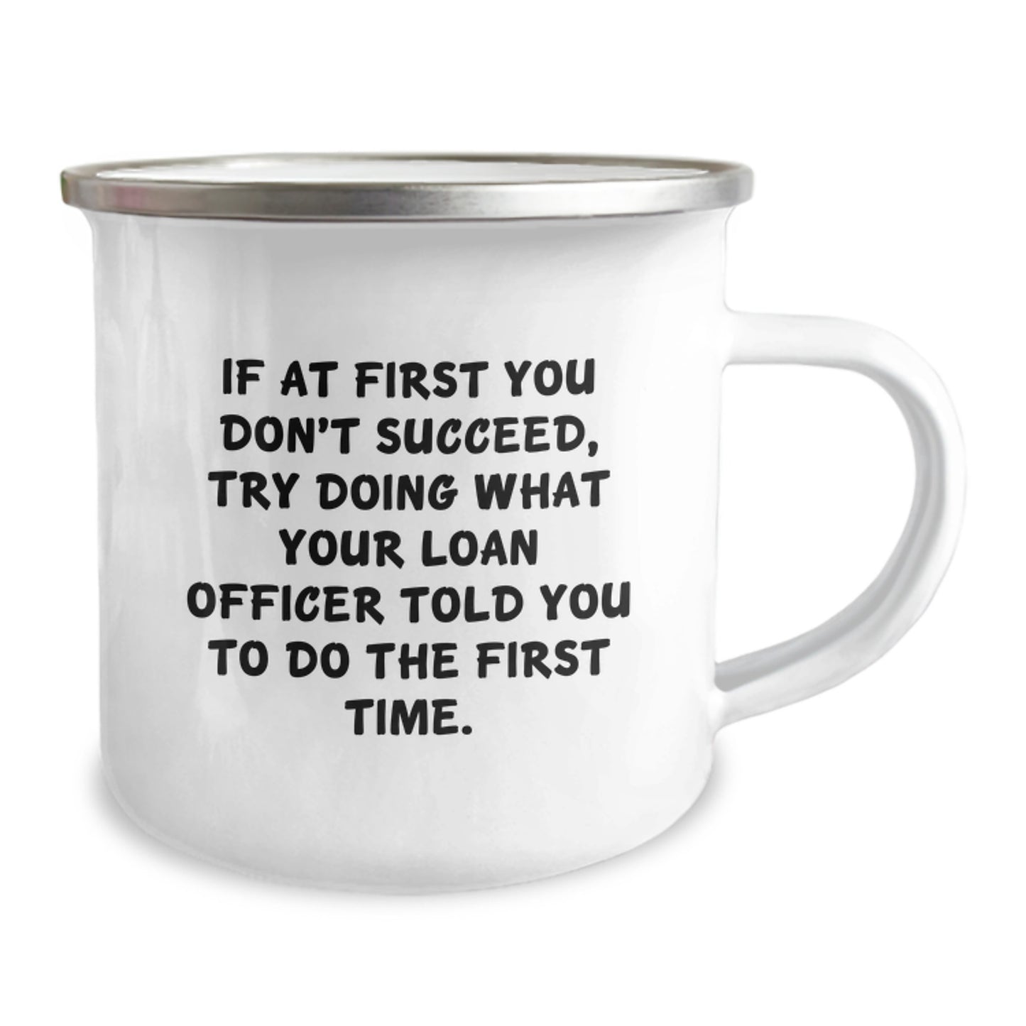 Funny Loan Officer Gifts from Men to Colleagues - If At First You Don't Succeed, Try Doing What Your Loan Officer Told You To Do The First Time. Camping Mug for Christmas Unique Gifts - Image 2