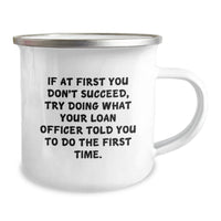 Load image into Gallery viewer, Funny Loan Officer Gifts from Men to Colleagues - If At First You Don't Succeed, Try Doing What Your Loan Officer Told You To Do The First Time. Camping Mug for Christmas Unique Gifts - Image 2
