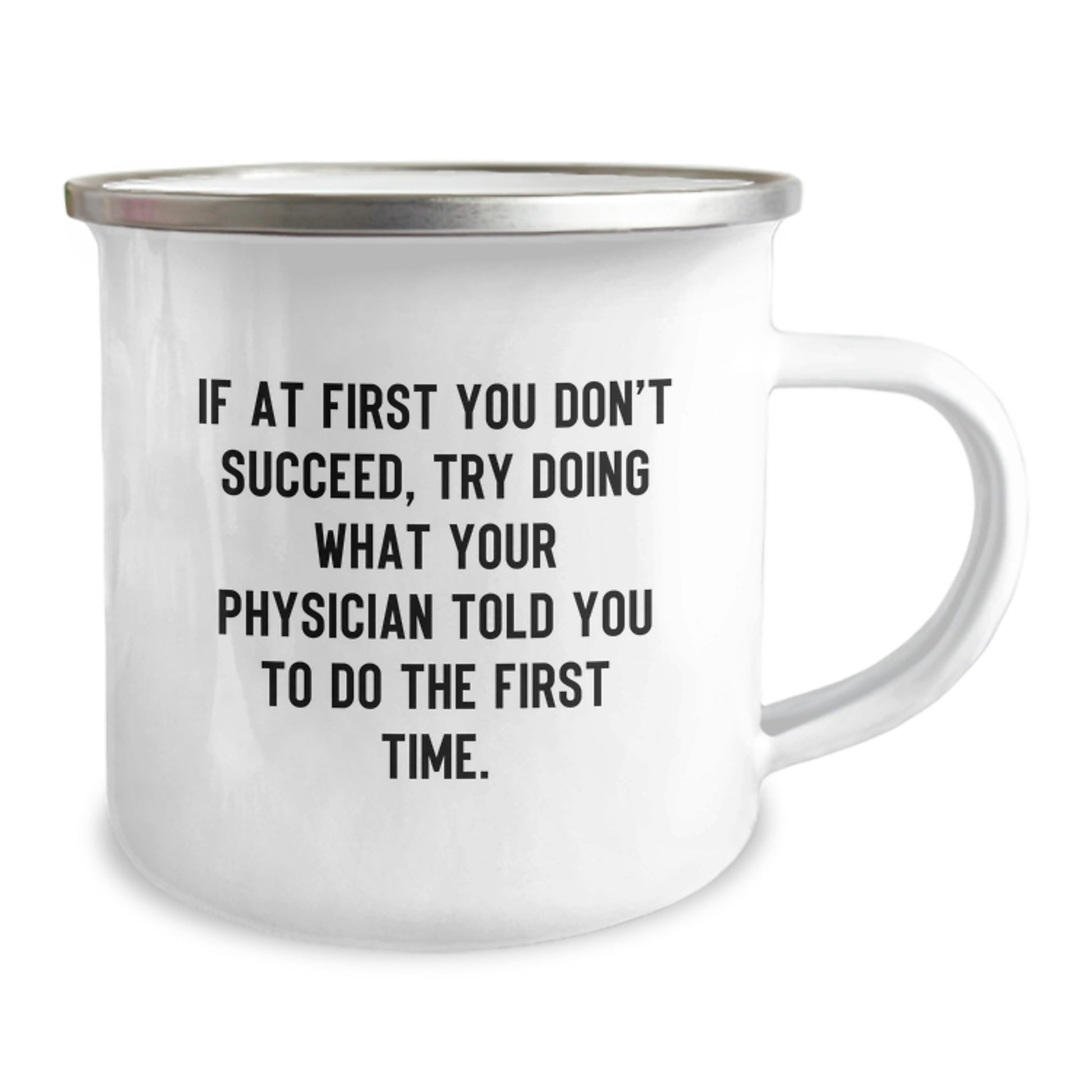 Funny Physician Gifts from Men to Birthday Boy Camping Mug If At First You Don't Succeed - Try Doing What Your Physician Told You To Do The First Time! - Image 2