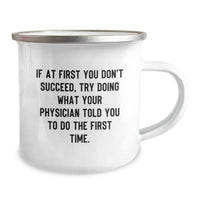 Load image into Gallery viewer, Funny Physician Gifts from Men to Birthday Boy Camping Mug If At First You Don&#39;t Succeed - Try Doing What Your Physician Told You To Do The First Time! - Image 2
