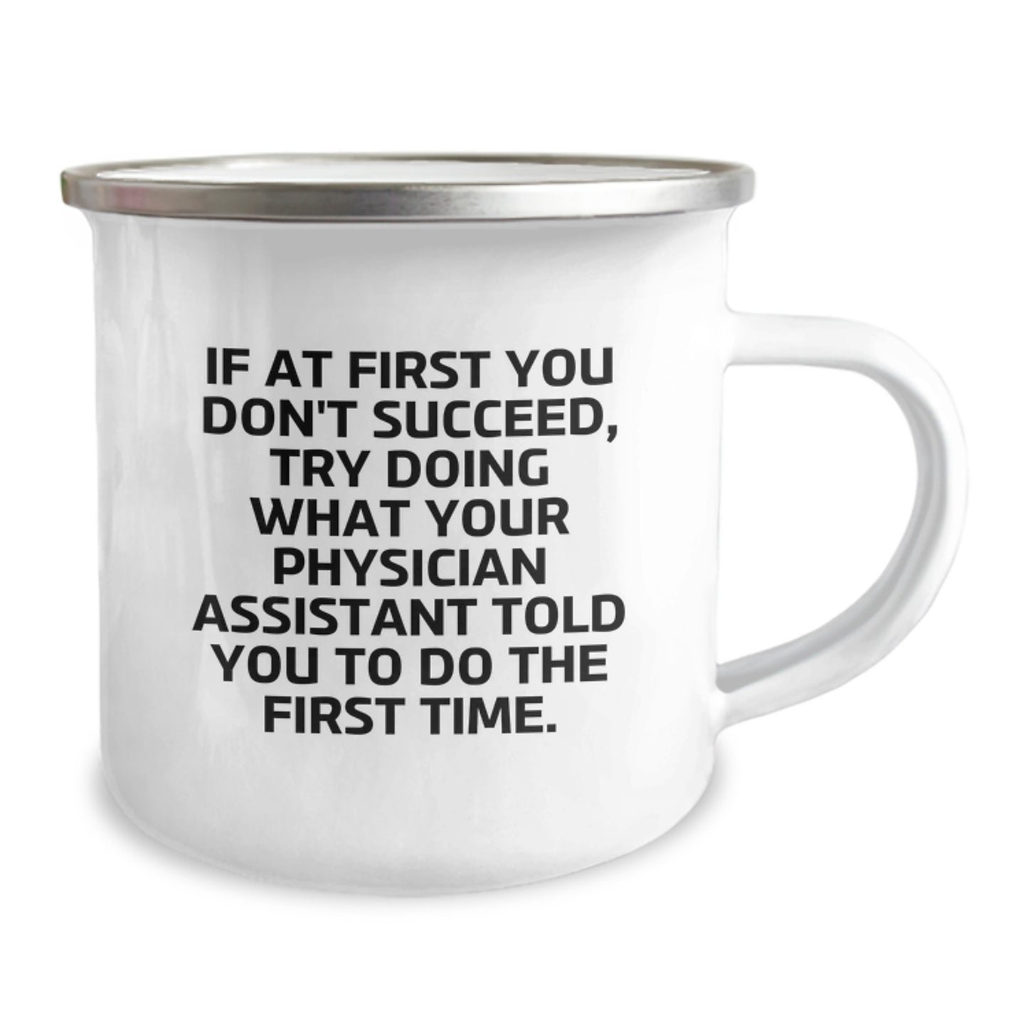 Funny Physician Assistant Gifts, 'If At First You Don't Succeed, Try Doing What Your Physician Assistant Told You To Do The First Time' Camping Mug from Friends for Birthday, Physician Assistant Mug - Image 2