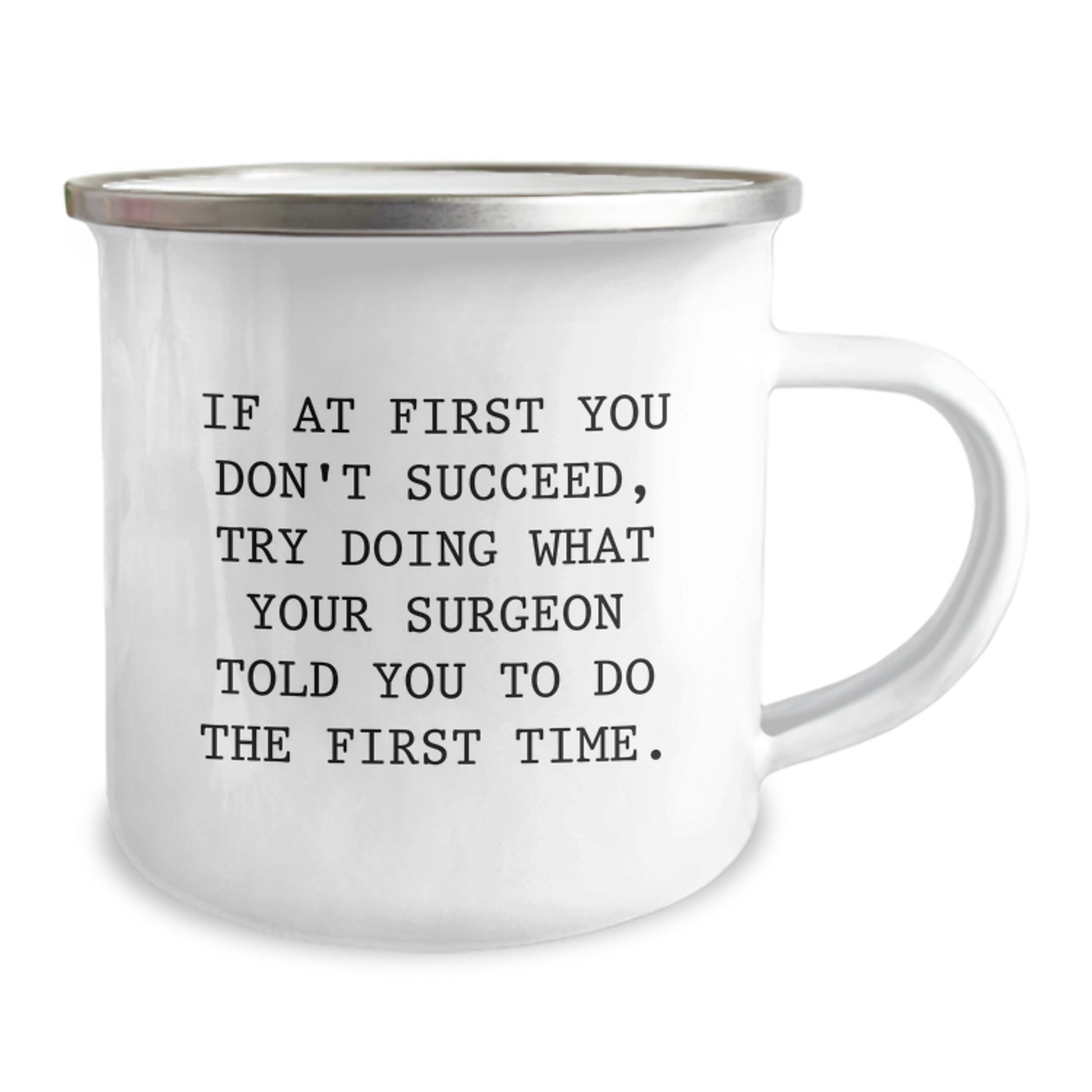 Funny Surgeon Gifts from Friends for Men - If At First You Don't Succeed, Try Doing What Your Surgeon Told You To Do The First Time. Christmas Unique Mug for Camping Lovers - Image 2