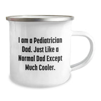 Load image into Gallery viewer, Funny Pediatrician Gifts from Dad - Camping Mug for Graduation from I Am A Pediatrician Dad Just Like A Normal Dad Except Much Cooler - Image 2
