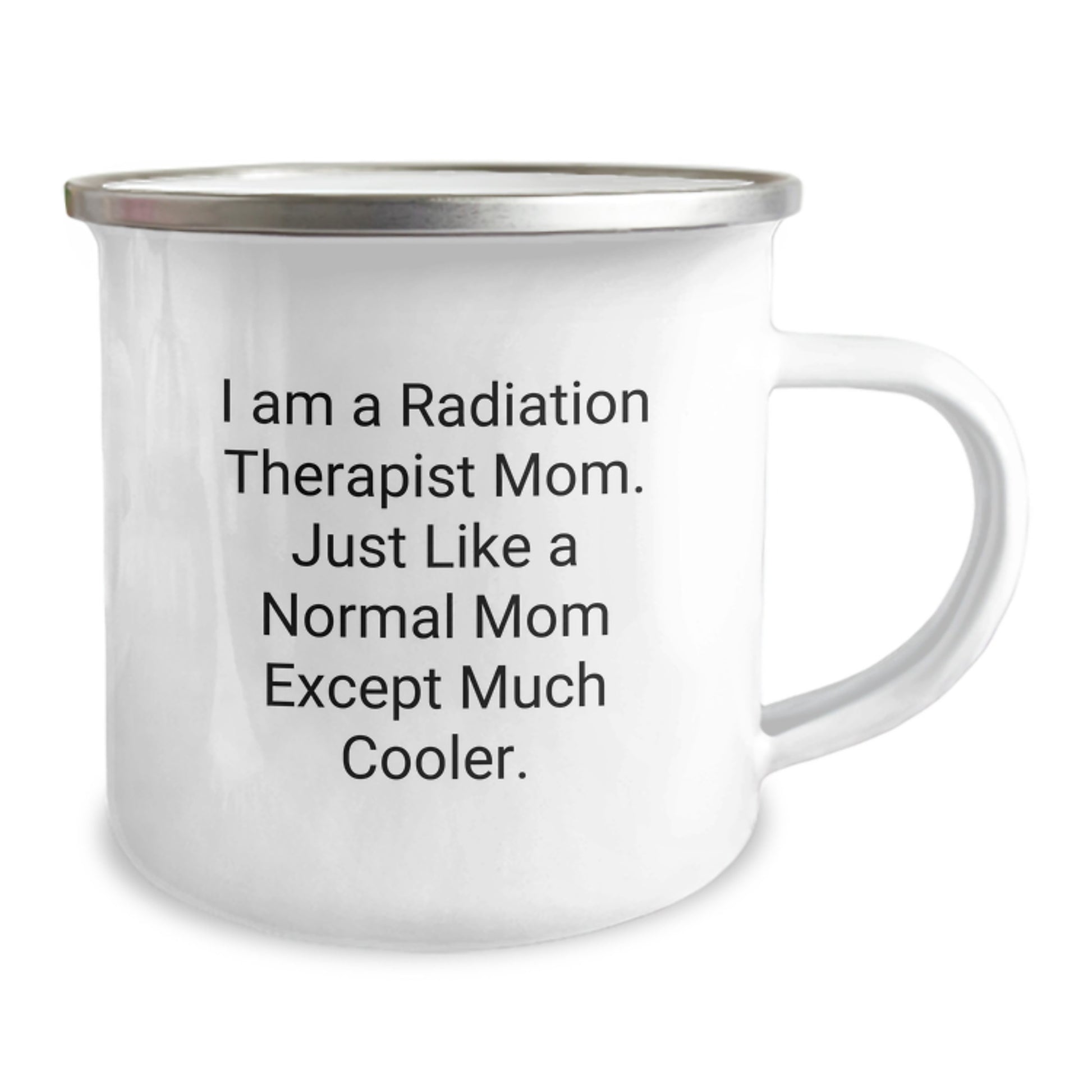 Funny Radiation Therapist Gifts from Mom to Radiation Therapist, Camping Mug for Graduation, 'I Am A Radiation Therapist Mom. Just Like A Normal Mom Except Much Cooler.' - Image 2