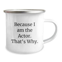 Load image into Gallery viewer, Funny Actor Gifts for Him, Unique Valentine's Unique Gifts from Men, Actor Camping Mug with Inspirational Quote Because I Am The Actor. That's Why. - Image 2
