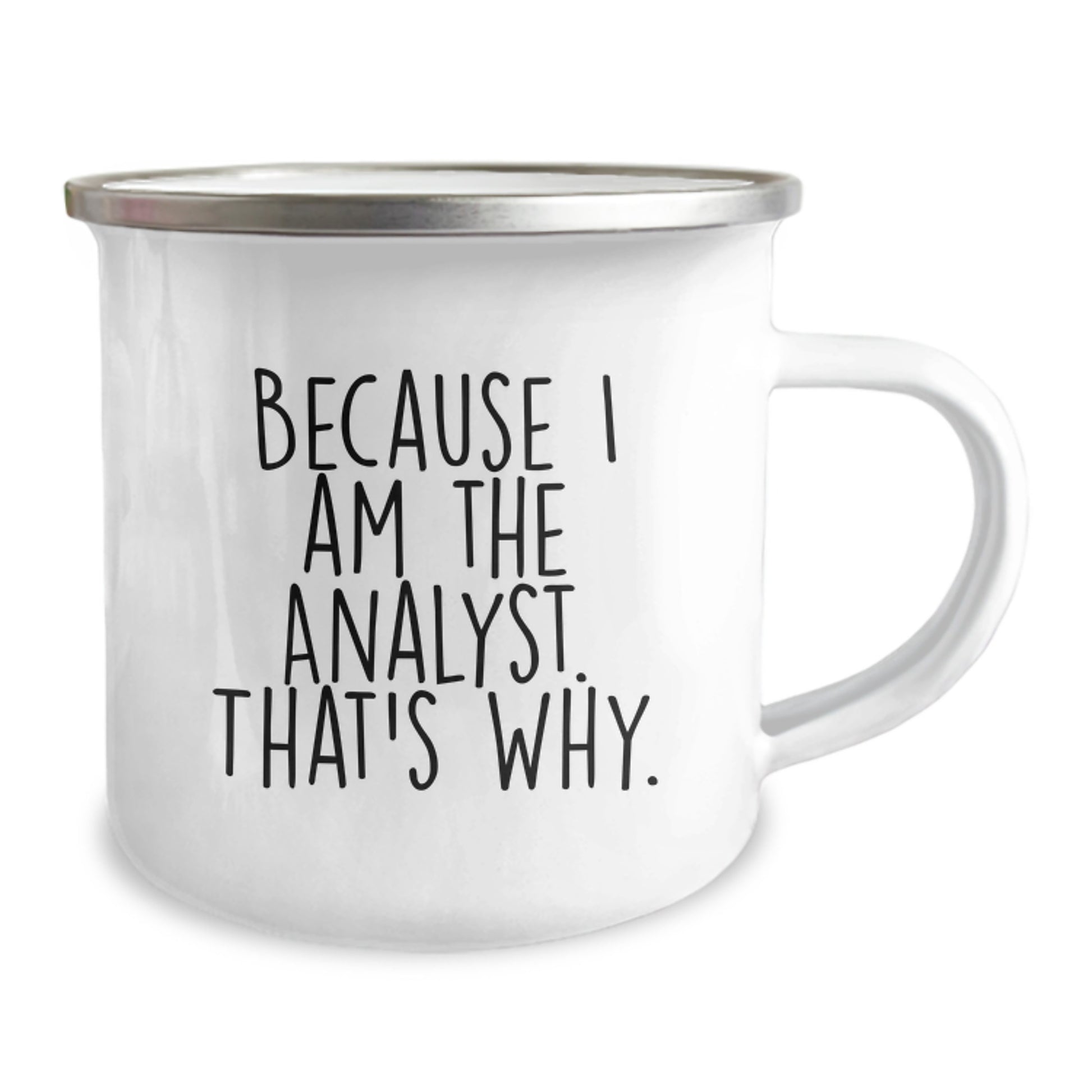 Funny Analyst Gifts for Men - Analyst Birthday Unique Gifts from Friends - 'Because I Am The Analyst. That's Why.' Camping Mug - Image 2