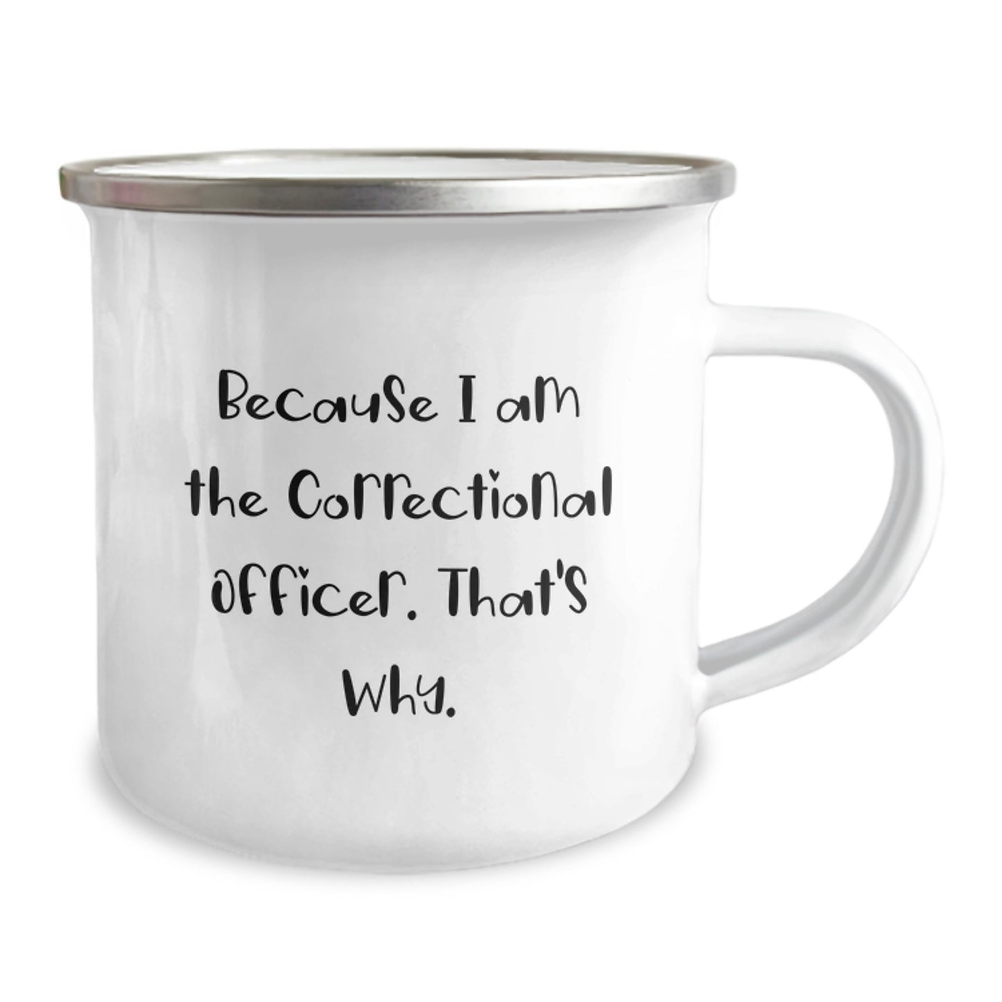 Unique Correctional Officer Gifts for Men, Funny 'Because I Am The Correctional Officer. That's Why.' Camping Mug Birthday Unique Gifts from Friends - Image 2