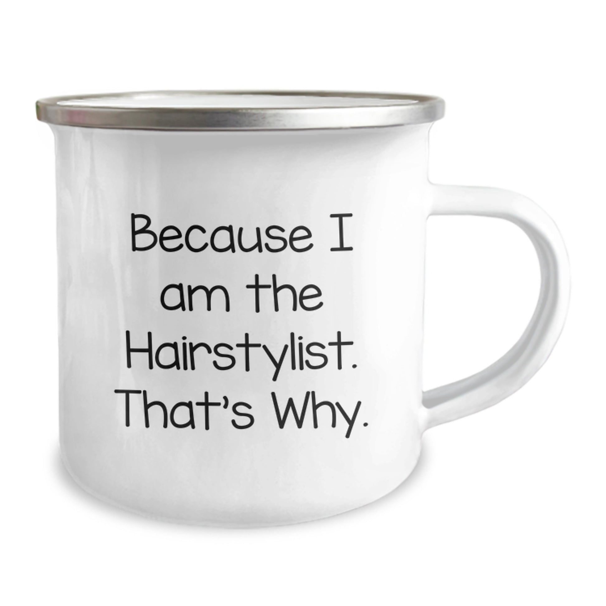 Hairstylist's Funny Mom's Day Gifts from Men - 'Because I Am The Hairstylist. That's Why.' Enamel Camping Mug - Image 2