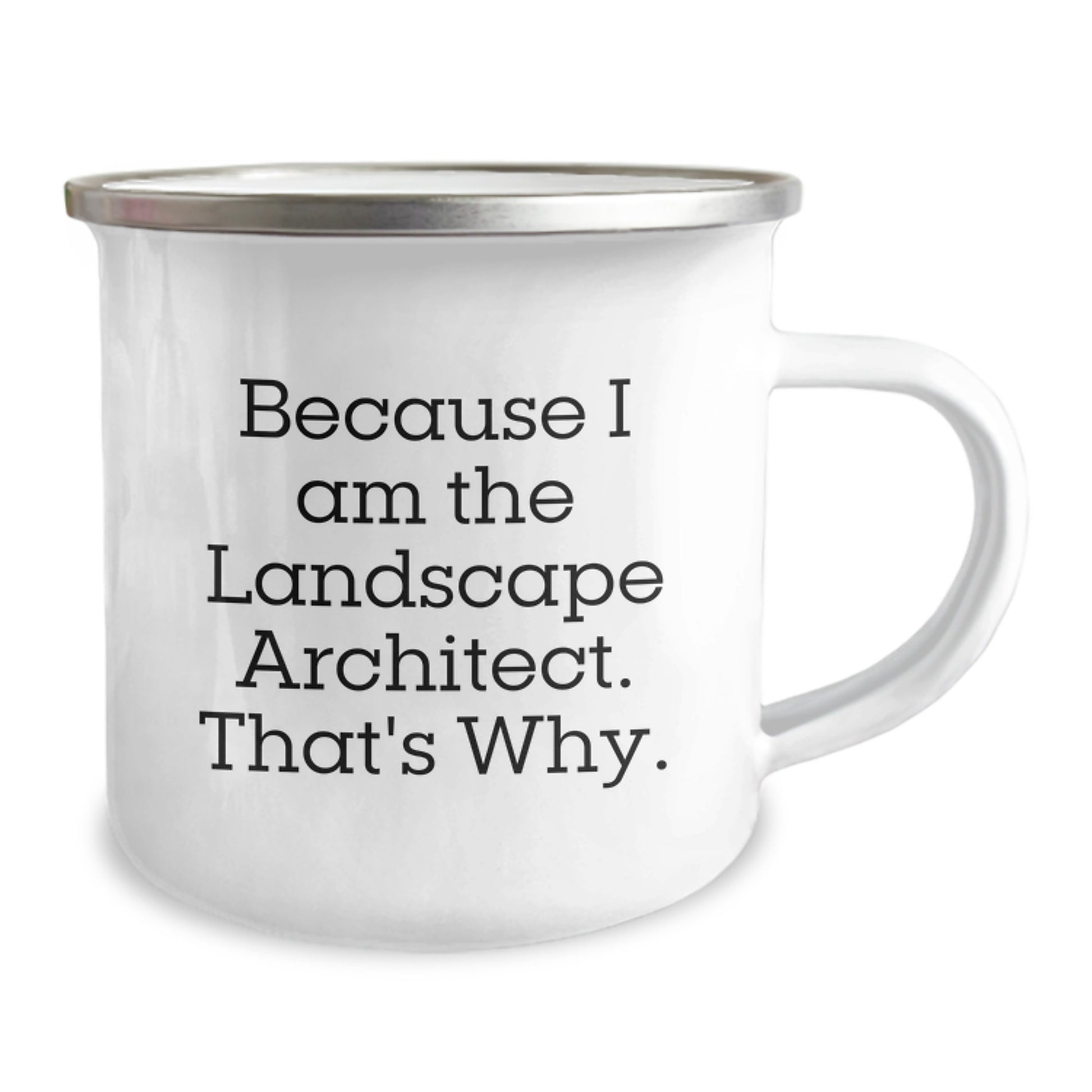 Funny Gifts from Friends to Landscape Architect Camping Mug - Birthday Unique Gifts for Men - 'Because I Am The Landscape Architect. That's Why.' - Image 2