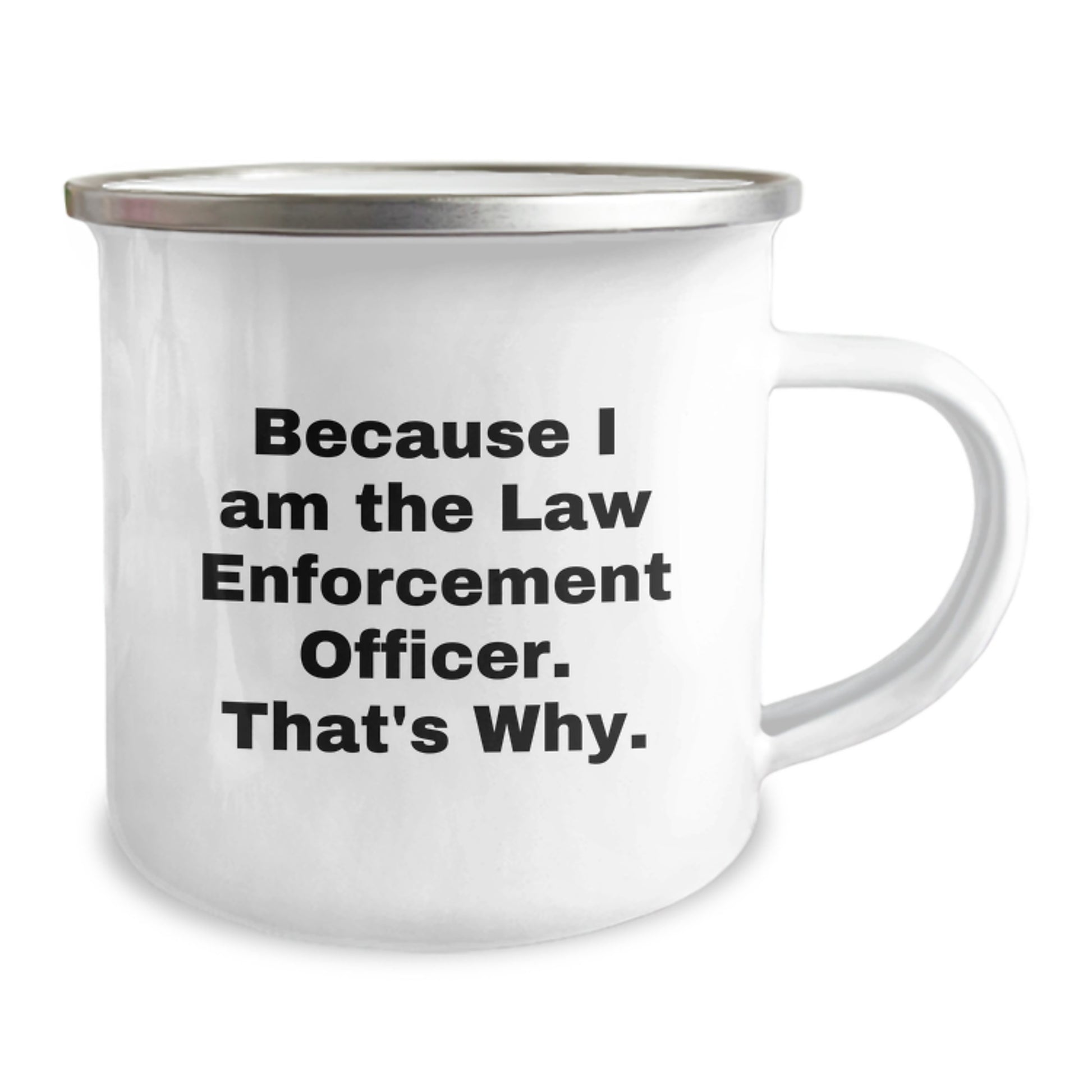 Funny Law Enforcement Officer Gifts from Men for Law Enforcement Officers - Because I Am The Law Enforcement Officer. That's Why. Valentine's Unique Mugs for Camping Enthusiasts - Image 2