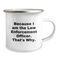 Load image into Gallery viewer, Funny Law Enforcement Officer Gifts from Men for Law Enforcement Officers - Because I Am The Law Enforcement Officer. That's Why. Valentine's Unique Mugs for Camping Enthusiasts - Image 2
