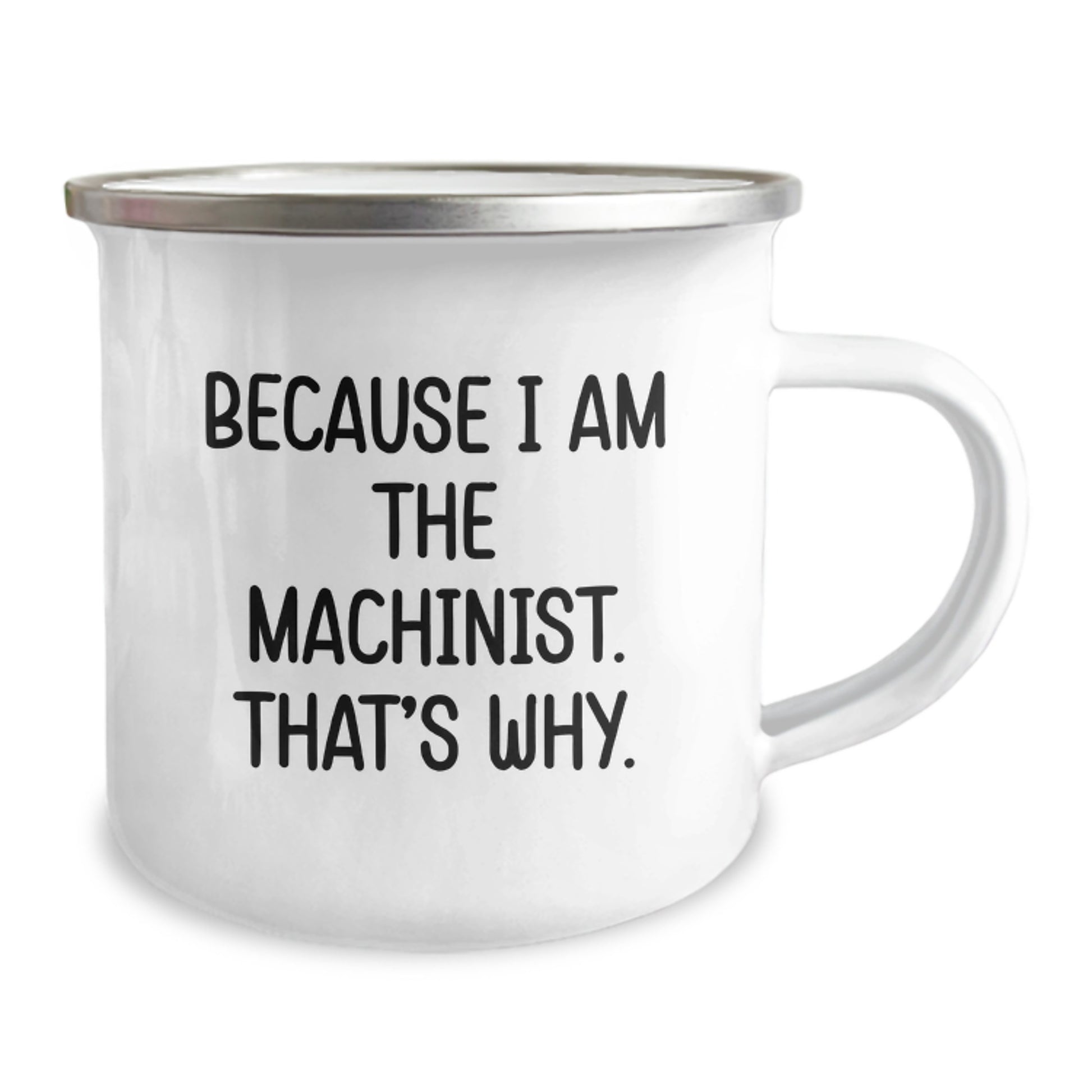 Funny Machinist Gifts for Birthday Unique Presents from Friends to Machinist Men, 'Because I Am The Machinist. That's Why.' Stainless Steel Camping Mug - Image 2