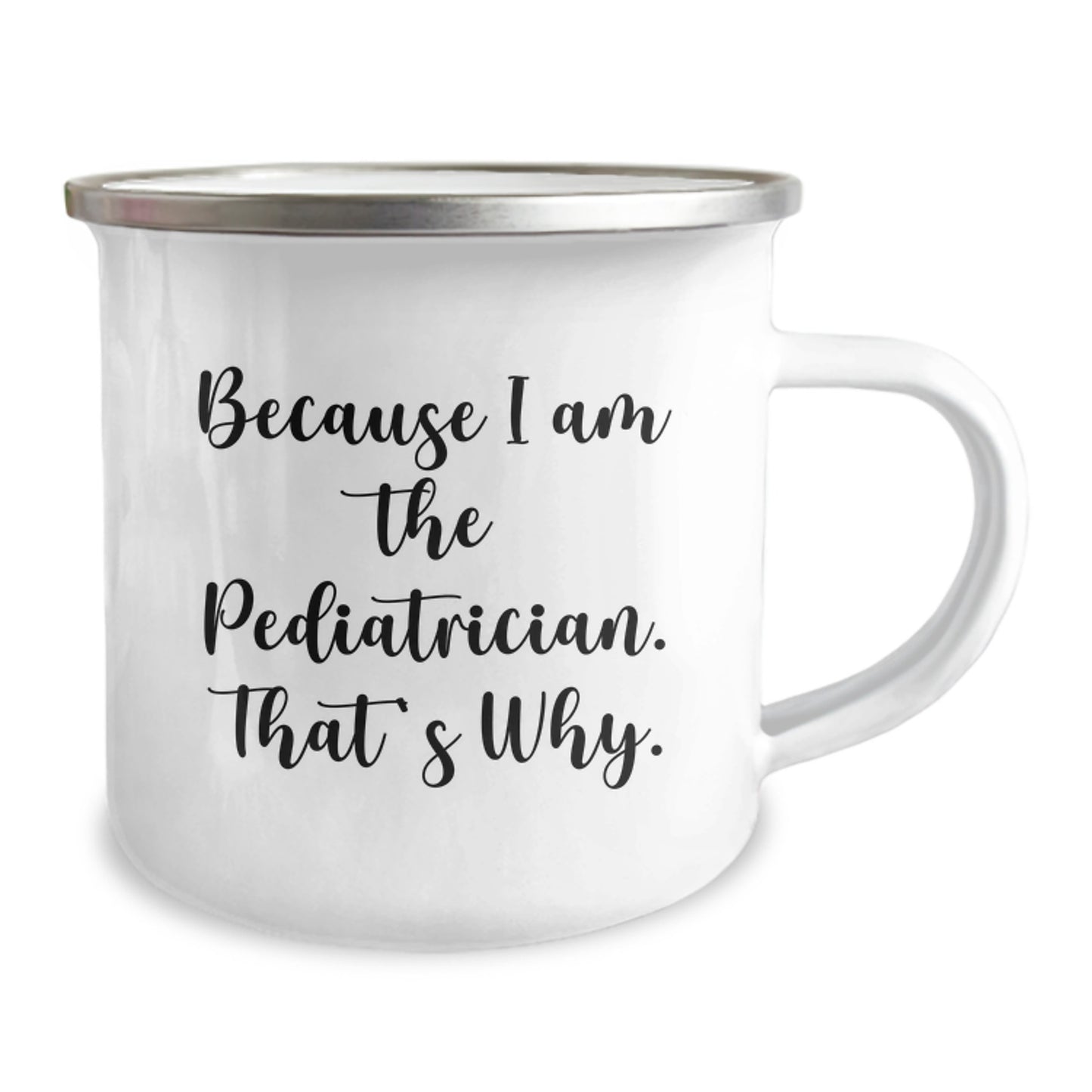 Funny Pediatrician Gifts for Camping Mug - Because I Am The Pediatrician. That's Why. - Valentine's Unique Gifts from Friends - Image 2