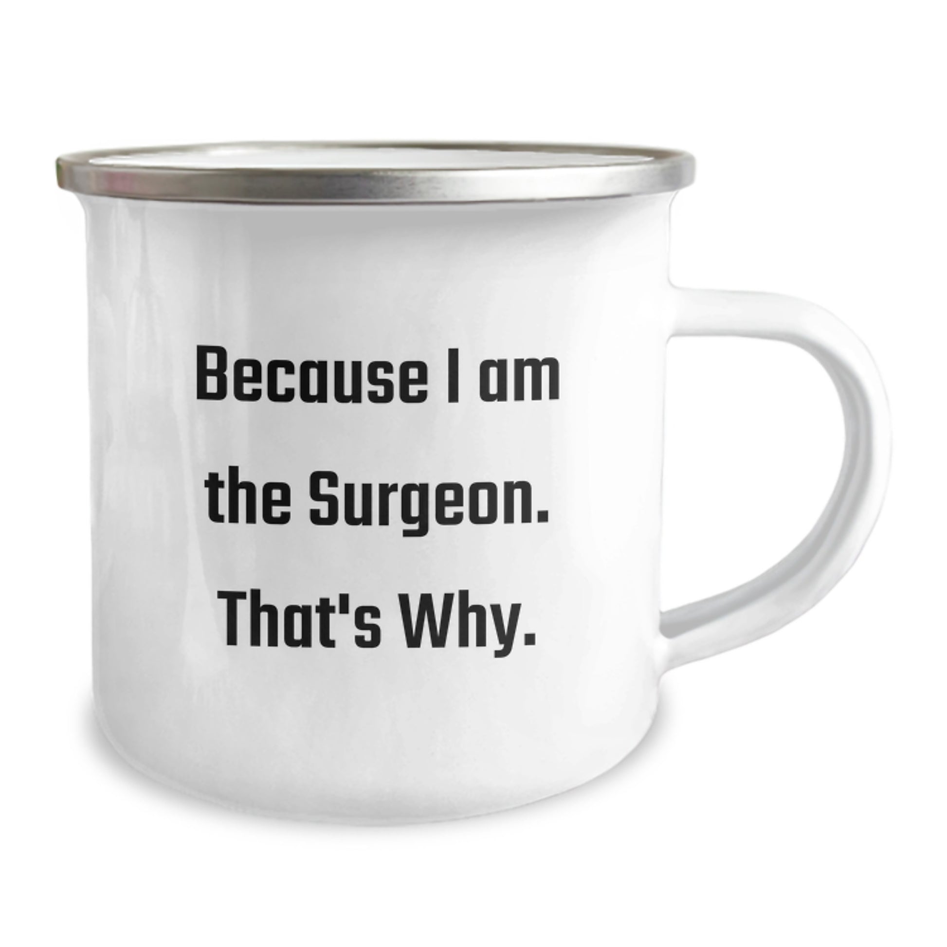Surgeon Gifts from Men Unique Funny Camping Mug Because I Am The Surgeon, That's Why. - Gifts for Surgeon Dad Mom Friends Family - Image 2