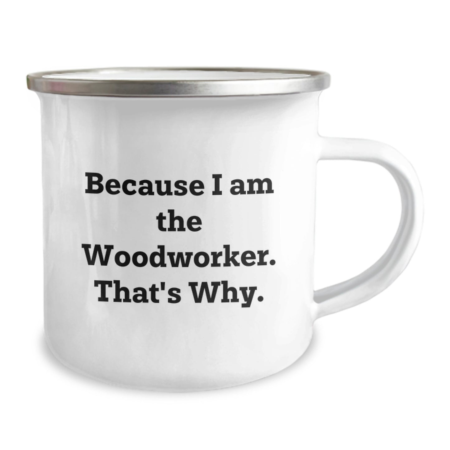 Funny Woodworker Gifts from Friends for Birthday Unique Camping Mug - Because I Am The Woodworker That's Why. - Image 2