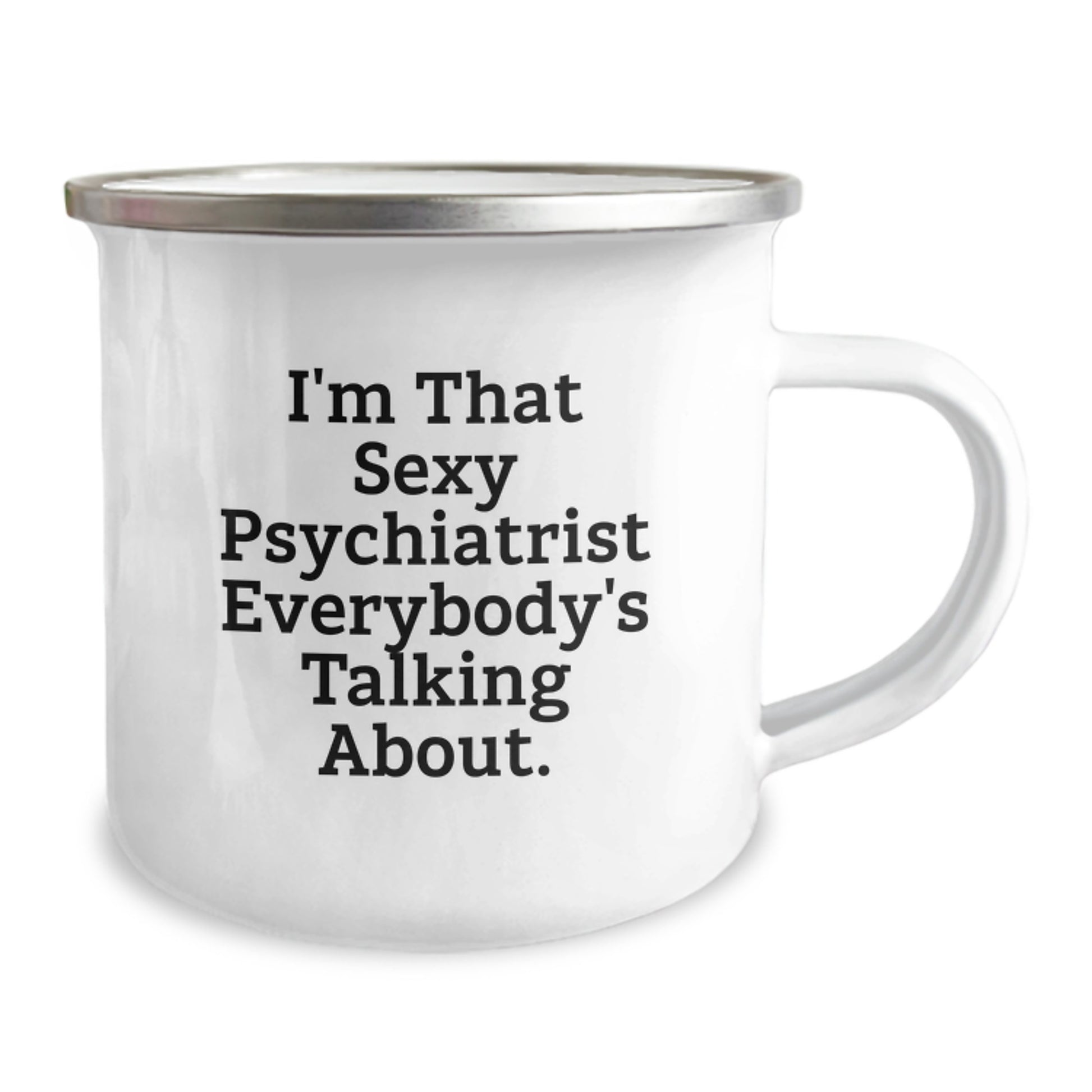 Funny Psychiatrist Gifts from Men - I'm That Sexy Psychiatrist Everybody's Talking About. Valentine's Unique Camping Mug for Psychiatrist Friends - Image 2