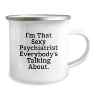 Load image into Gallery viewer, Funny Psychiatrist Gifts from Men - I'm That Sexy Psychiatrist Everybody's Talking About. Valentine's Unique Camping Mug for Psychiatrist Friends - Image 2
