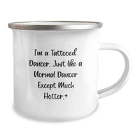 Load image into Gallery viewer, Funny Dancer Gifts from Men to Dancer Friends on Valentine's Unique Camping Mugs with I'm A Tattooed Dancer Quote, Hotter Than Normal Dancers - Image 2
