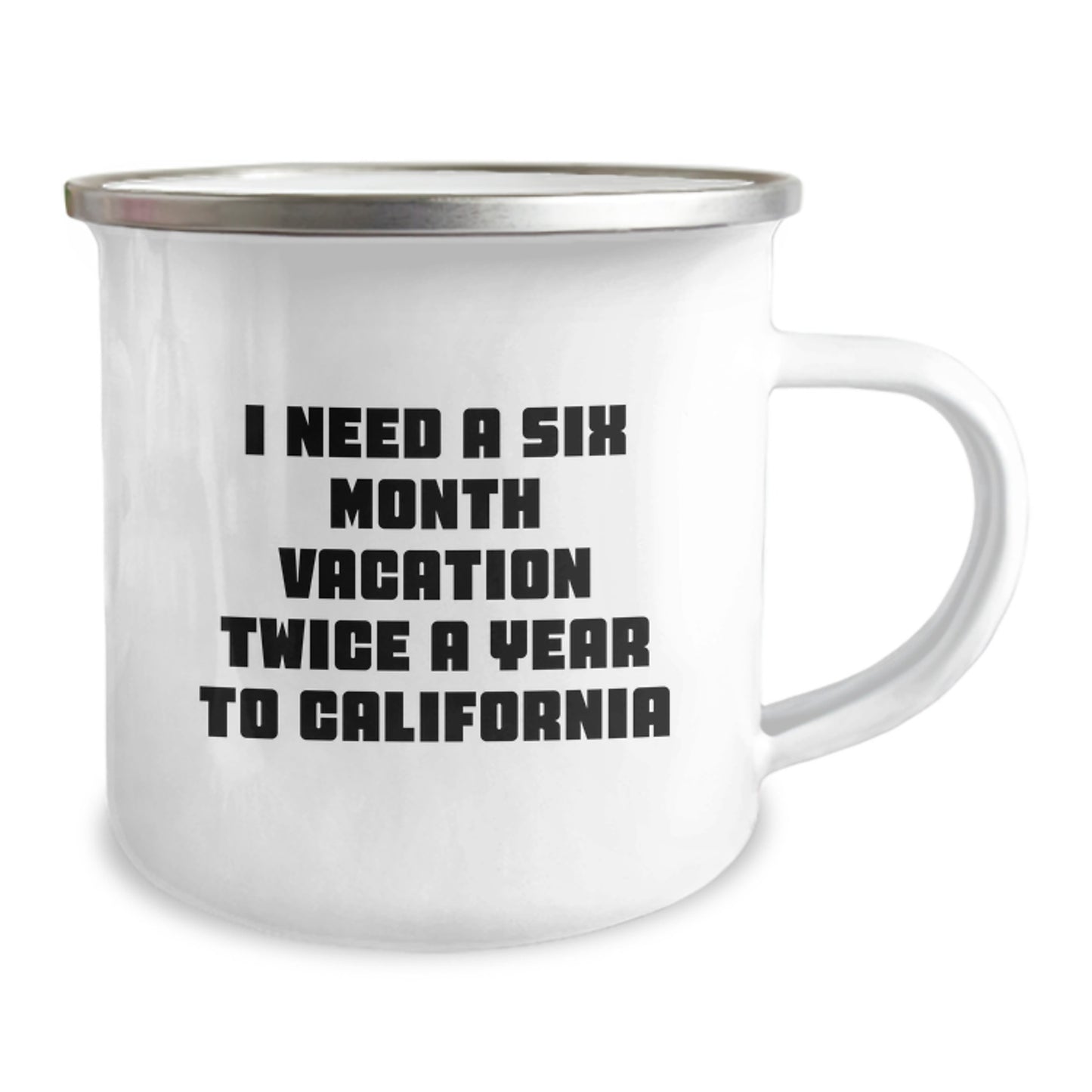 California Camping Mug, Fun Gift for Friends and Family on Mother's Day, 'I Need A Six Month Vacation Twice A Year To California' - Image 2